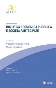 Vincenzo Cerulli Irelli, Mario Libertini (a cura di) – Iniziativa economica pubblica e società partecipate (2019)