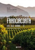 Elio Ghisalberti - Franciacorta. Ieri, oggi, domani (2022)