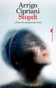 Arrigo Cipriani – Stupdt o l’arte di rialzarsi da terra (2014)