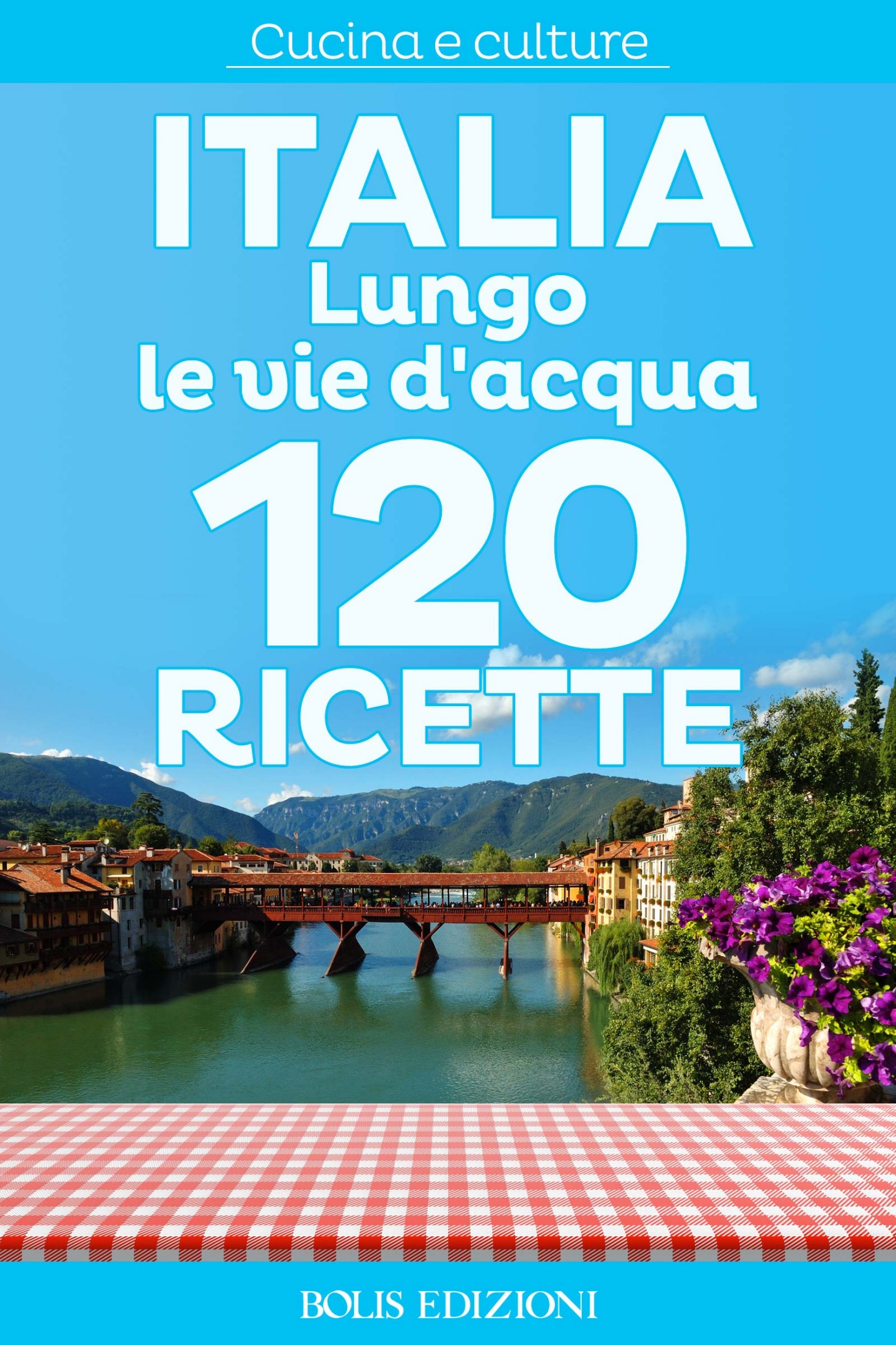 AA.VV. – Italia. Lungo le vie d’acqua. 120 ricette (2015)