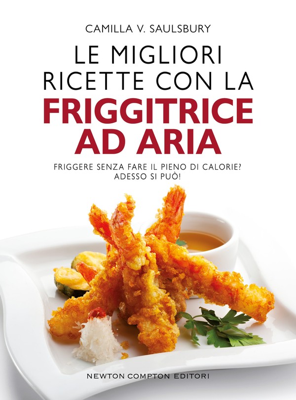 Camilla V. Saulsbury – Le migliori ricette con la friggitrice ad aria (2022)
