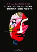 Pola Oloixarac - Ritratto di giovane donna con mostri (2022)