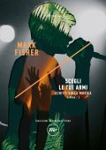 Mark Fisher - K-Punk 3. Scegli le tue armi (2021)
