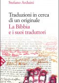 Stefano Arduini - Traduzioni in cerca di un originale. La Bibbia e i suoi traduttori (2022)