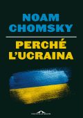 Noam Chomsky - Perché l'Ucraina (2022)
