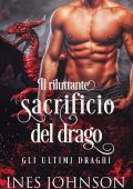 Ines Johnson - Gli ultimi draghi Vol. 1. Il riluttante sacrificio del drago (2022)