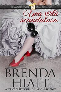 Brenda Hiatt – Il Santo di Seven Dials Vol. 0. Una virtù scandalosa (2017)