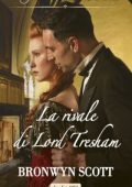 Bronwyn Scott - Gli amori di Haberstock Hall Vol. 1. Il rivale di Lord Tresham (2022)