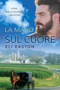 Eli Easton – Storie dalla contea di Lancaster 02. La mano sul cuore (2018)