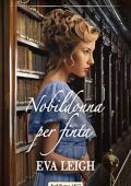 Eva Leigh - Il club dei libertini Vol. 2. Nobildonna per finta (2021)