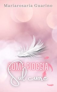 Mariarosaria Guarino – Come pioggia sul cuore (2022)