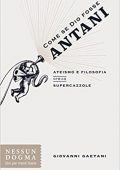 img Giovanni Gaetani - Come se Dio fosse Antani. Ateismo e filosofia senza supercazzole (2018)