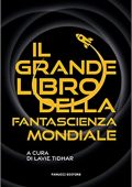 Lavie Tidhar (a cura di), Giorgia De Santis (a cura di) - Il grande libro della fantascienza mondiale (2022)
