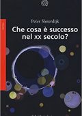 Peter Sloterdijk - Che cosa è successo nel XX secolo? (2017)