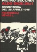 Pietro Secchia - Aldo dice: 26x1: Cronistoria del 25 aprile 1945 (1973) PDF