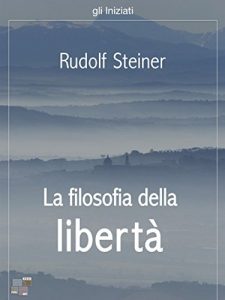 Rudolf Steiner – La Filosofia Della Libertà (2014)