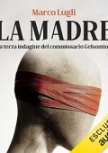 Marco Lugli - La madre꞉ La terza indagine del commissario Gelsomino (2022) (mp3 - 128 kbps)