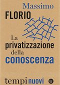 Massimo Florio - La privatizzazione della conoscenza (2021)