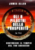 James Allen - Gi 8 pilastri della prosperità꞉ Costruisci il tempio del tuo successo (2022) (mp3 - 128 kbps)