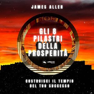 James Allen – Gi 8 pilastri della prosperità꞉ Costruisci il tempio del tuo successo (2022) (mp3 – 128 kbps)
