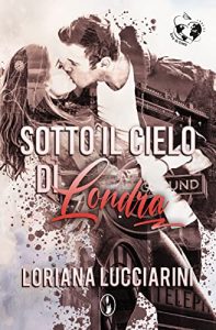 Loriana Lucciarini – Sotto il cielo di Londra (Love in Town Vol. 1)  (2022)