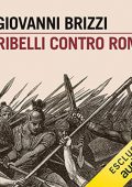 Giovanni Brizzi - Ribelli contro Roma꞉ Gli schiavi, Spartaco, l'altra Italia (2022) (mp3 - 128 kbps)