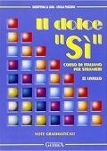 Foglia F., La Cara G. - Il dolce sì. Livello 2  - Corso di Italiano per stranieri. Manuale per lo studente (1998) PDF