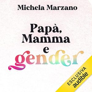 Michela Marzano – Papà, mamma e gender (2022) (mp3 – 128 kbps)