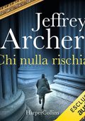 Jeffrey Archer - Chi nulla rischia꞉ La prima indagine di William Warwick (2022) (mp3 - 128 kbps)
