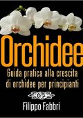 img Filippo Fabbri - Orchidee. Guida pratica alla crescita di orchidee per principianti. (2013)