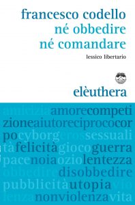 Francesco Codello – Né obbedire né comandare (2016)