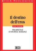 Josè Noriega - Il Destino dell'Eros. Prospettive di Morale Sessuale (2006)