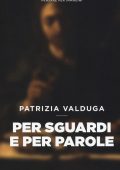 Patrizia Valduga - Per sguardi e per parole (2018)