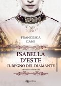 Francesca Cani - Isabella d'Este. Il regno del diamante (2021)