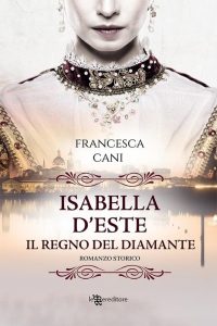 Francesca Cani – Isabella d’Este. Il regno del diamante (2021)