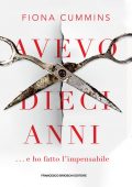 Fiona Cummins - Avevo dieci anni...e ho fatto l'impossibile (2022)