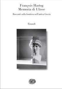 François Hartog – Memoria di Ulisse. Racconti sulla Frontiera nell’Antica Grecia (2002)