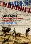 Chris Ayres - Corrispondenza di Guerra per Codardi (2010)
