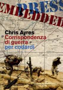 Chris Ayres – Corrispondenza di Guerra per Codardi (2010)
