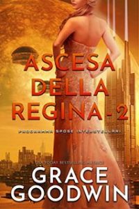 Grace Goodwin – Programma Spose Interstellari: Ascension Saga. Ascesa della Regina Vol. 2 (2022)