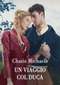 Charis Michaels - Fiabe per gentildonne Vol. 2. Un viaggio col duca (2022)