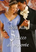 Louise Allen - Silk & Scandal Vol. 1. Scacco al visconte (2018)