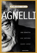 img Giancarlo Galli - Gli Agnelli. Una dinastia, un impero 1899-1998 (1999)