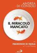 img Andrea Di Consoli - Il miracolo mancato. Francesco Di Paola e il re di Francia (2016)