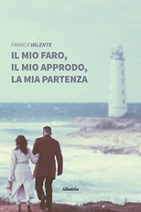 Franca Valente – Il mio faro, il mio approdo, la mia partenza (2021)
