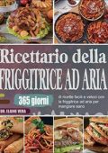 Dr. Elaine Vera - Ricettario della friggitrice ad aria: 365 giorni di ricette facili e veloci con la friggitrice ad aria per mangiare sano (2022)