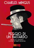 Charles Mingus - Peggio di un bastardo (2022)