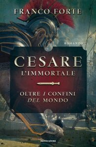 Franco Forte – Cesare l’Immortale. Oltre i Confini del Mondo (2016)