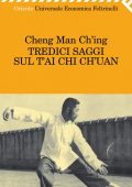img Cheng Man Ch’ing - Tredici saggi sul T’ai Chi Ch’uan (2010)