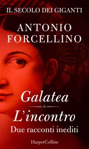 Antonio Forcellino – Il secolo dei giganti. Galatea | L’incontro (2020)